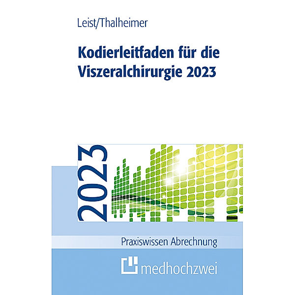 Praxiswissen Abrechnung / Kodierleitfaden für die Viszeralchirurgie 2023, Susanne Leist, Markus Thalheimer