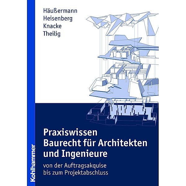 Praxiswissen Baurecht für Architekten und Ingenieure, Daniel Häussermann, Julia Heisenberg, Jürgen Knacke, Andreas Theilig