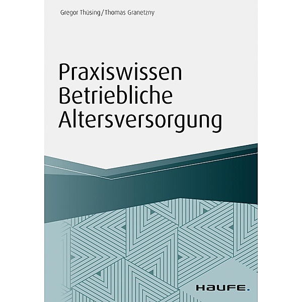 Praxiswissen Betriebliche Altersversorgung / Haufe Fachbuch, Gregor Thüsing, Thomas Granetzny