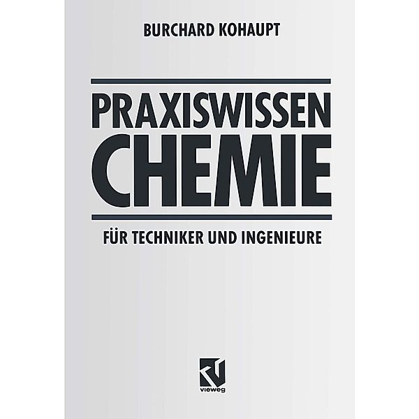 Praxiswissen Chemie für Techniker und Ingenieure, Burchard Kohaupt