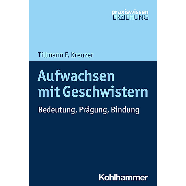 Praxiswissen Erziehung / Aufwachsen mit Geschwistern, Tillmann F. Kreuzer