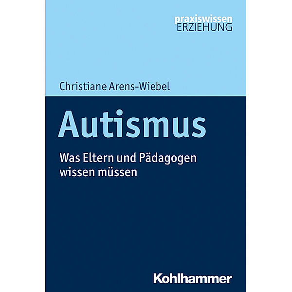Praxiswissen Erziehung / Autismus, Christiane Arens-Wiebel