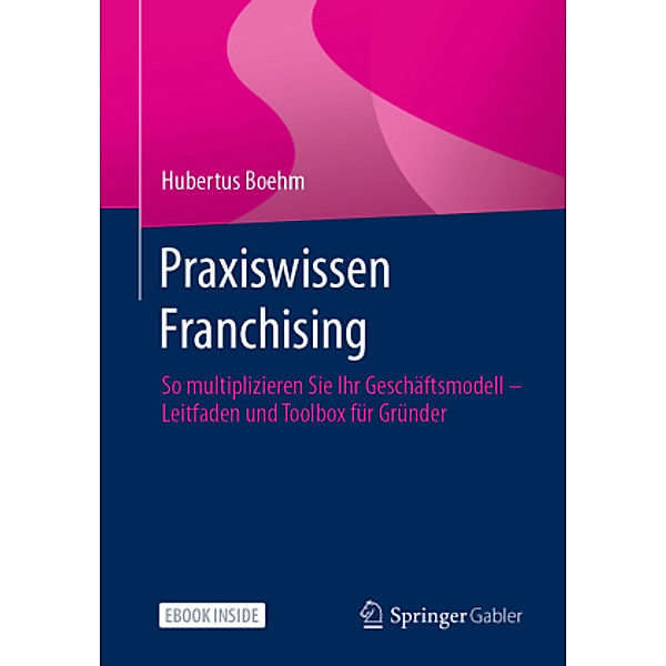 Praxiswissen Franchising, m. 1 Buch, m. 1 E-Book, Hubertus Boehm