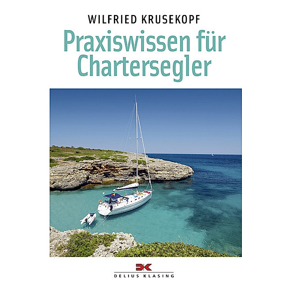 Praxiswissen für Chartersegler, Wilfried Krusekopf