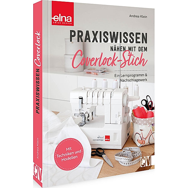 Praxiswissen - Nähen mit dem Coverlock-Stich, Andrea Klein