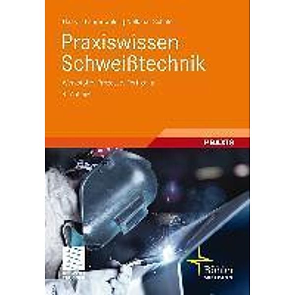 Praxiswissen Schweißtechnik, Hans J. Fahrenwaldt, Volkmar Schuler