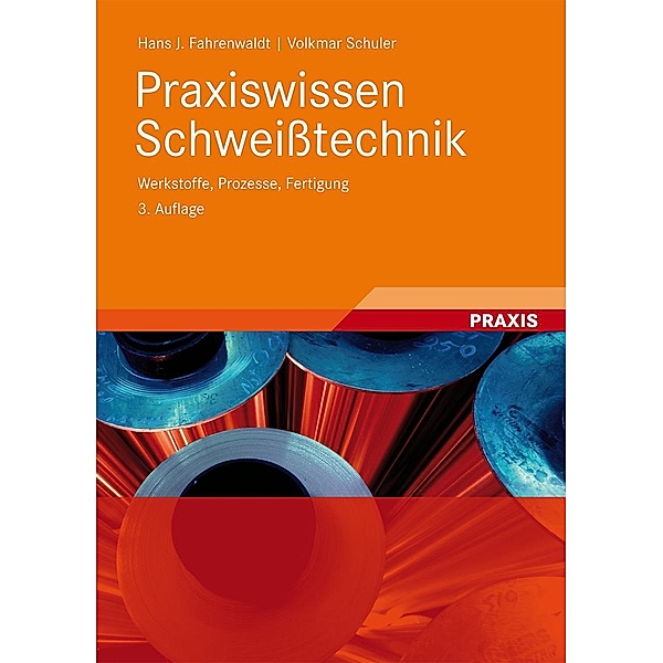 Praxiswissen Schweisstechnik, Hans J. Fahrenwaldt, Volkmar Schuler