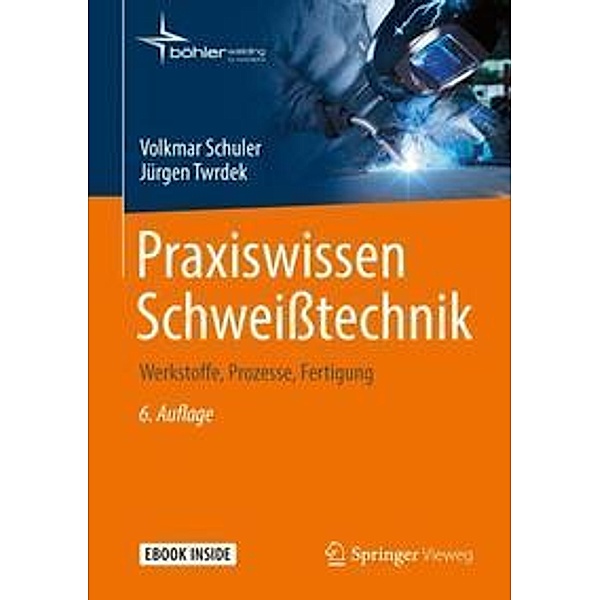 Praxiswissen Schweißtechnik, m. 1 Buch, m. 1 E-Book, Volkmar Schuler, Jürgen Twrdek