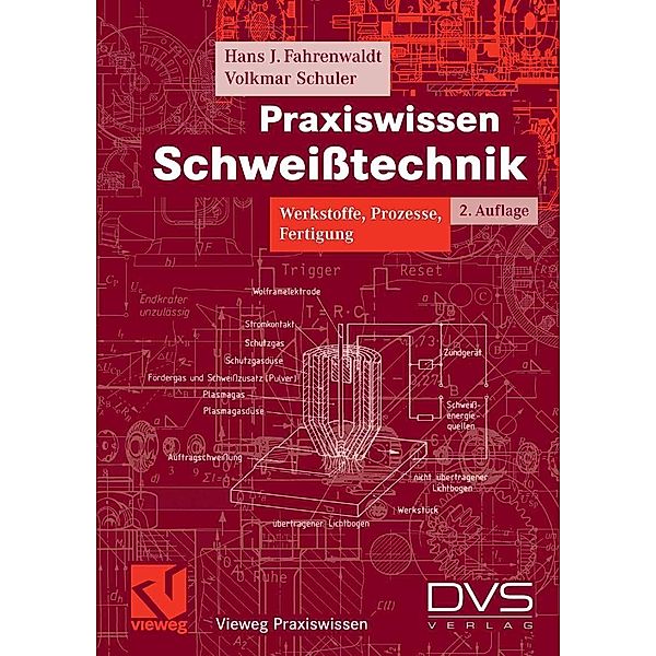 Praxiswissen Schweißtechnik / Vieweg Praxiswissen, Hans J. Fahrenwaldt, Volkmar Schuler