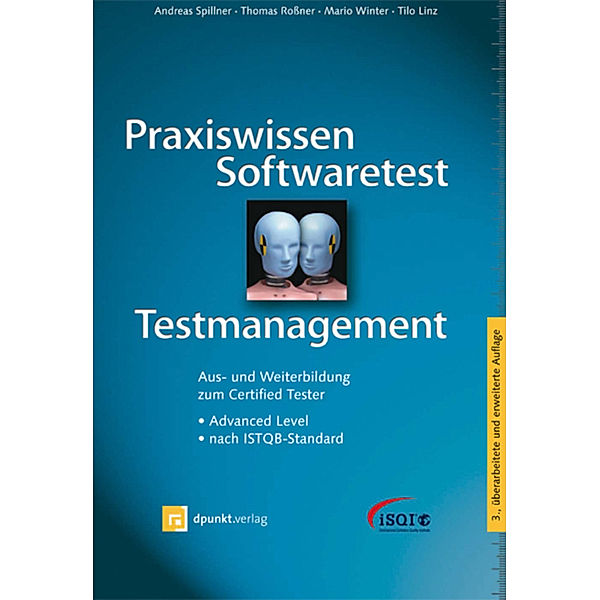 Praxiswissen Softwaretest - Testmanagement, Andreas Spillner, Mario Winter, Tilo Linz, Thomas Roßner
