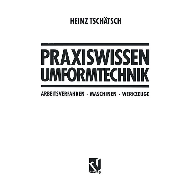 Praxiswissen Umformtechnik, Heinz Tschätsch