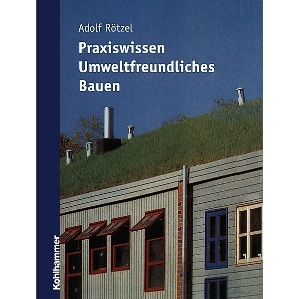 Praxiswissen umweltfreundliches Bauen, Adolf Rötzel
