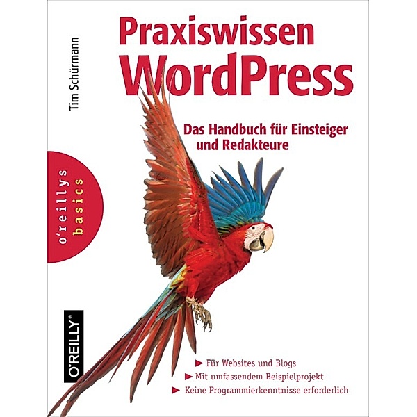Praxiswissen WordPress -  Das Handbuch für Einsteiger und Redakteure, Tim Schürmann