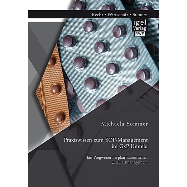 Praxiswissen zum SOP-Management im GxP Umfeld: Ein Wegweiser im pharmazeutischen Qualitätsmanagement, Michaela Sommer
