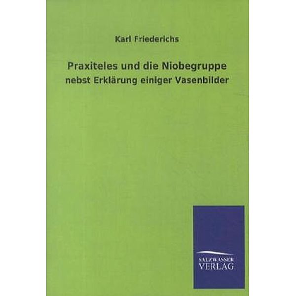 Praxiteles und die Niobegruppe, Karl Friederichs