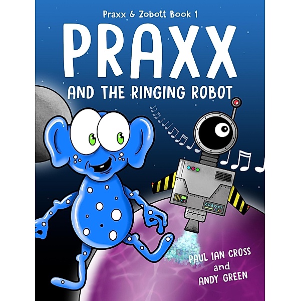 Praxx and the Ringing Robot (Praxx and Zobott) / Praxx and Zobott, Paul Ian Cross