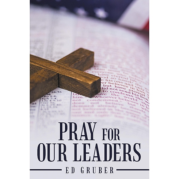 Pray for Our Leaders, Ed Gruber