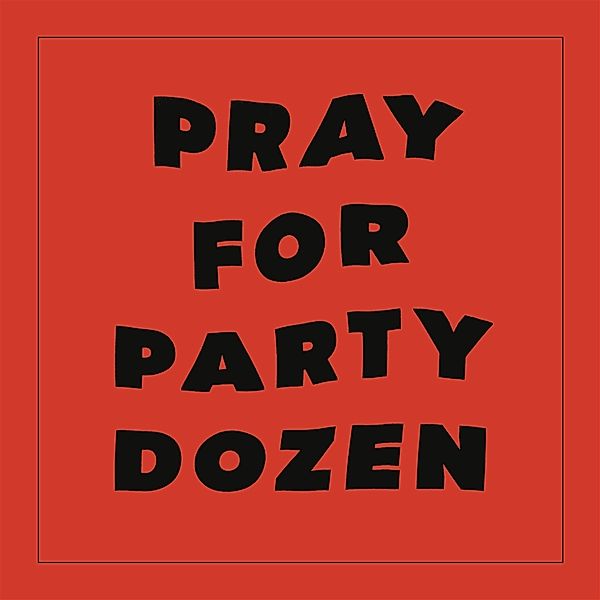 PRAY FOR PARTY DOZEN, Party Dozen