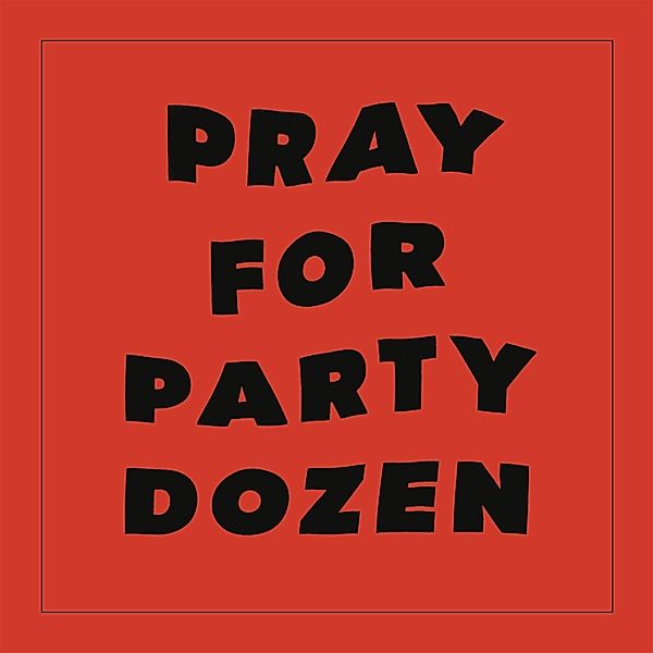 Pray For Party Dozen, Party Dozen