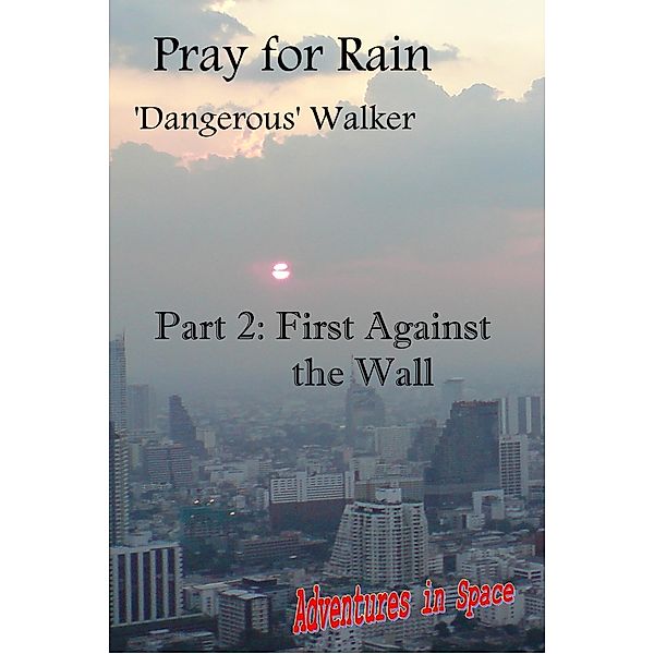 Pray for Rain Part 2 (Adventures in Space, #5) / Adventures in Space, Dangerous Walker