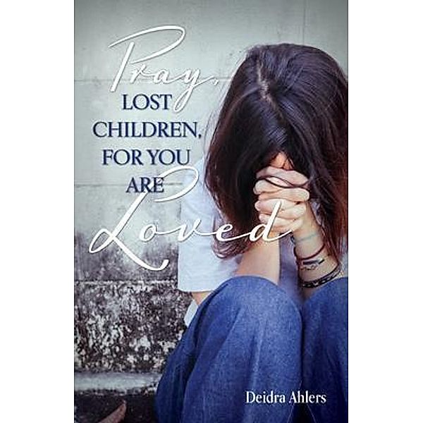 Pray, Lost Children, for You Are Loved, Deidra Ahlers