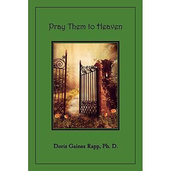 Pray Them to Heaven / Daniel's House Publishing, Doris Rapp