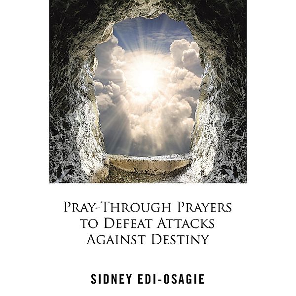 Pray-Through Prayers to Defeat Attacks Against Destiny, Sidney Edi-Osagie