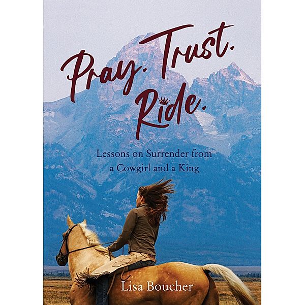 Pray. Trust. Ride, Lisa Boucher