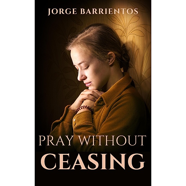 Pray Without Ceasing, Jorge Barrientos