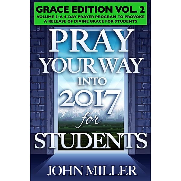 Pray Your Way Into 2017 for Students (Grace Edition) Volume 2, John Miller