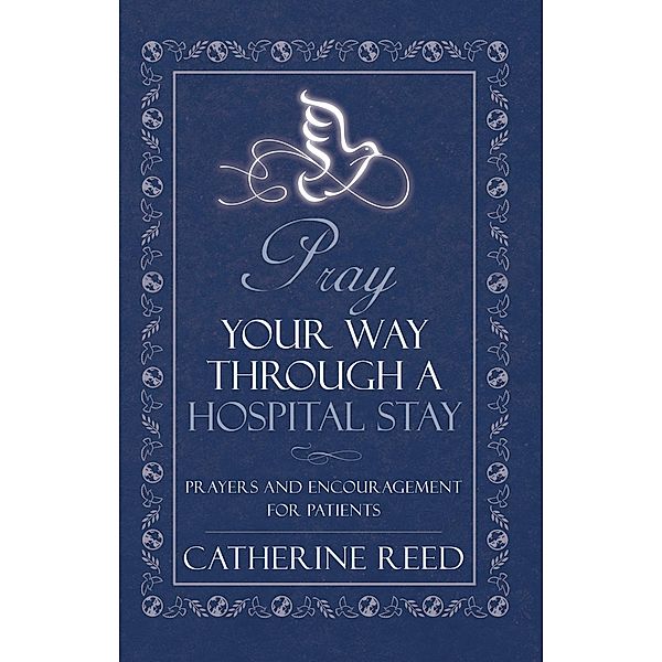 Pray Your Way Through a Hospital Stay / Inspiring Voices, Catherine Reed