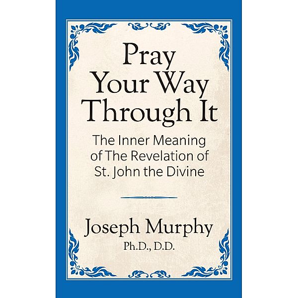 Pray Your Way Through It, Joseph Murphy
