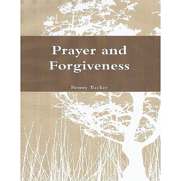 Prayer and Forgiveness, Benny Tucker