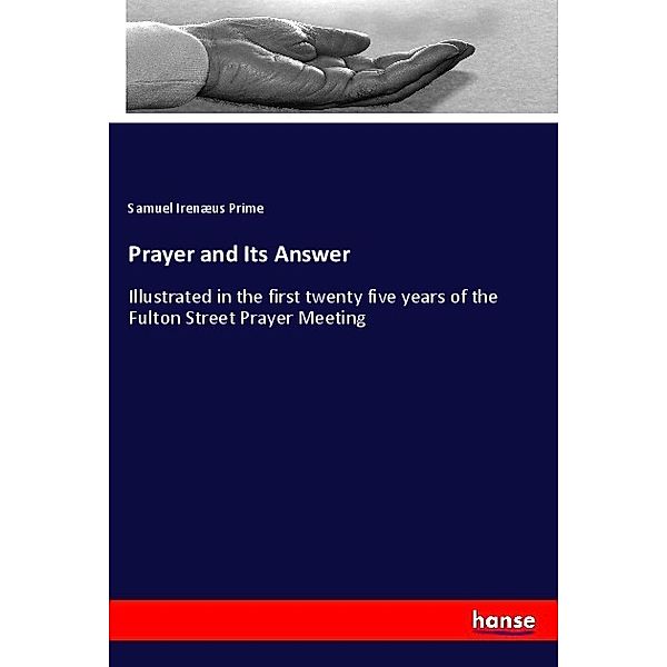 Prayer and Its Answer, Samuel Irenæus Prime