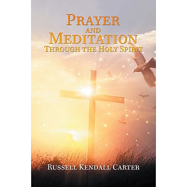 Prayer and Meditation Through the Holy Spirit, Russell Kendall Carter