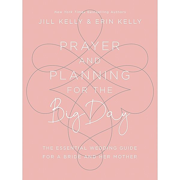 Prayer and Planning for the Big Day, Jill Marie Kelly, Erin Kelly
