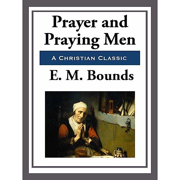 Prayer and Praying Men, E. M. Bounds