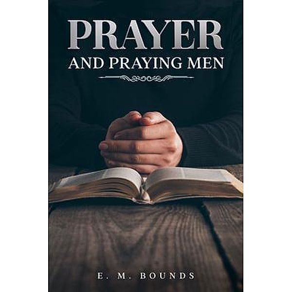 Prayer and Praying Men, E. M. Bounds