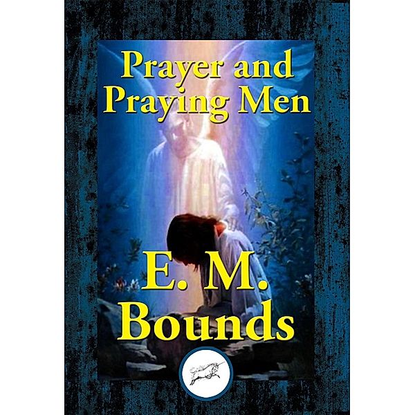 Prayer and Praying Men / Dancing Unicorn Books, E. M. Bounds