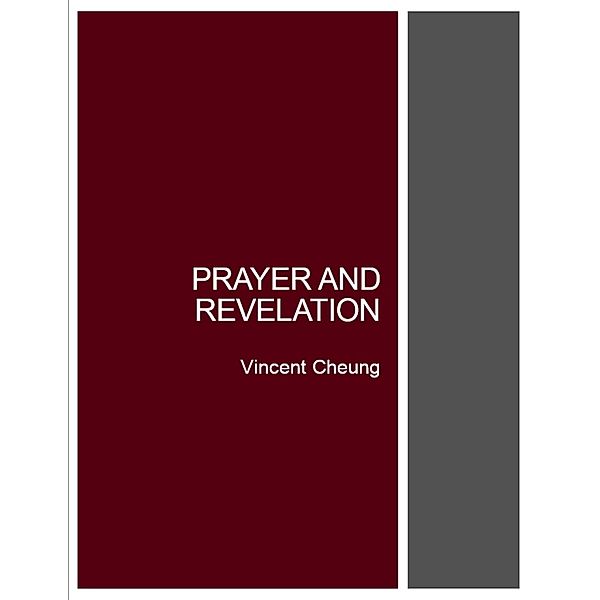 Prayer and Revelation, Vincent Cheung