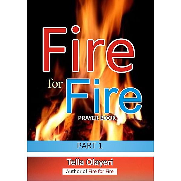 PRAYER BOOK: Fire for Fire Part One (PRAYER BOOK, #1), Tella Olayeri