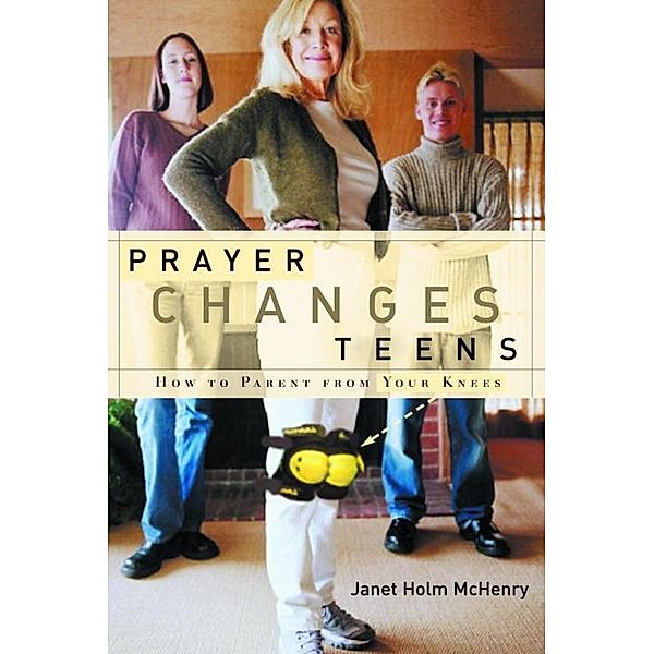 Prayer Changes Teens, Janet Holm McHenry