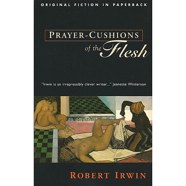 Prayer-Cushions of the Flesh / Original Fiction In Paperback Bd.0, Robert Irwin, Magnus Irvin