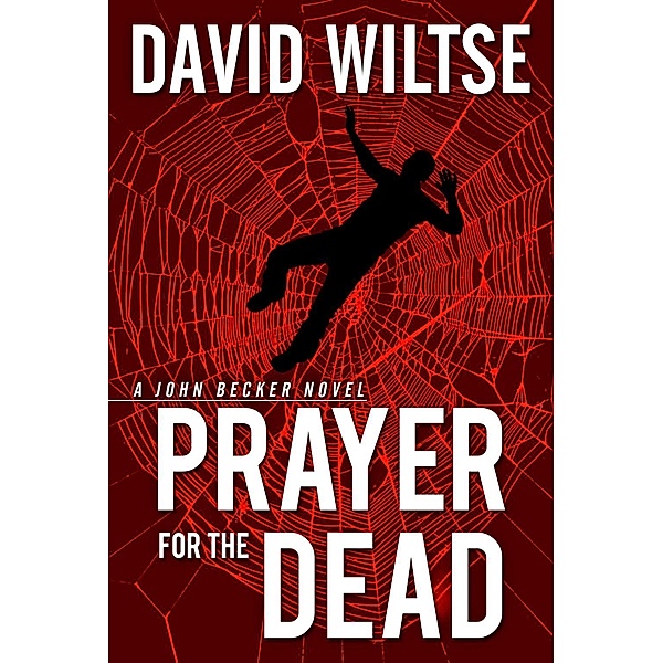 Prayer for the Dead / A John Becker Novel Bd.1, David Wiltse