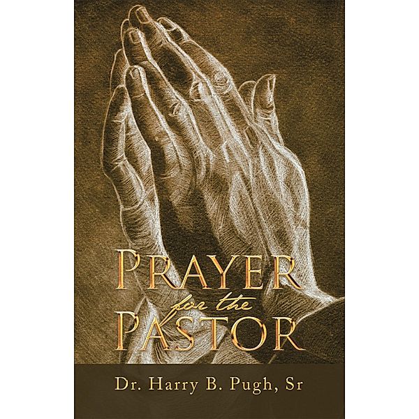 Prayer for the Pastor, Harry B. Pugh Sr