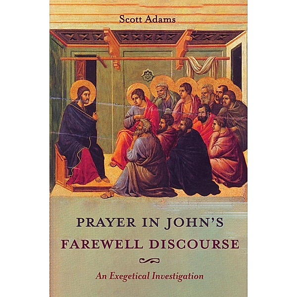 Prayer in John's Farewell Discourse, Scott Adams