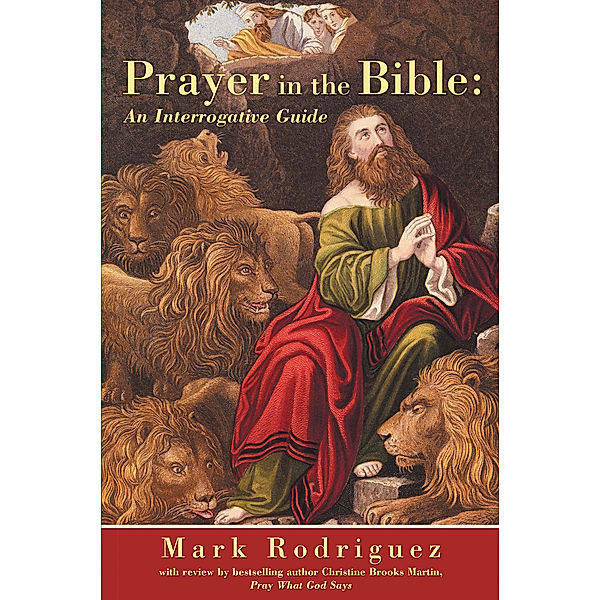 Prayer in the Bible:  an Interrogative Guide, Mark Rodriguez