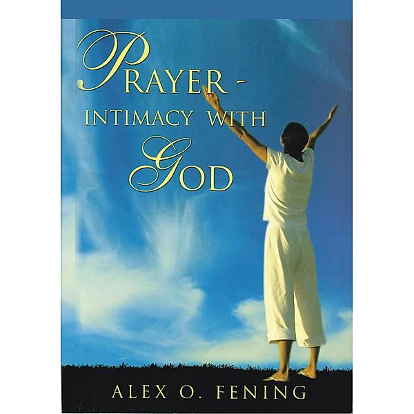 Prayer Intimacy With God, Alex O Fening