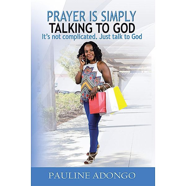 Prayer Is Simply Talking to God, Pauline Adongo