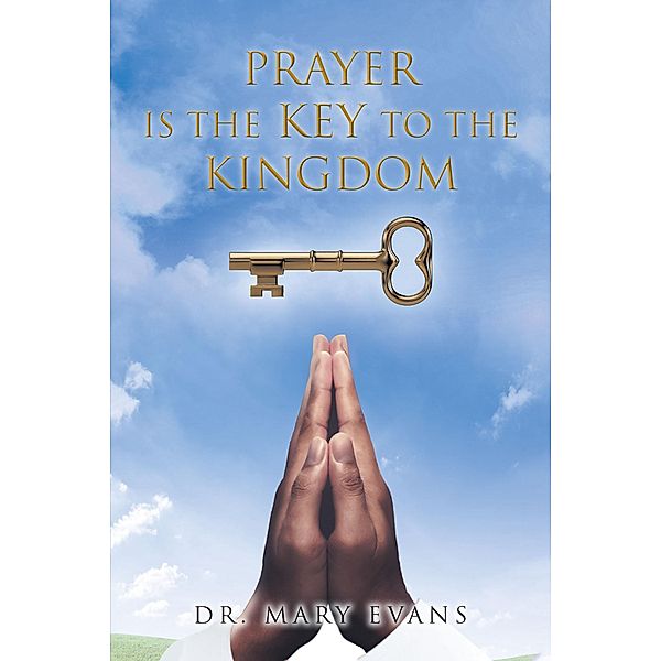 Prayer Is the Key to the Kingdom, Mary Evans